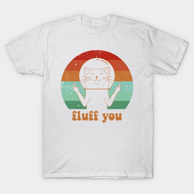 Fluff You - Space Cat T-Shirt by ChicGraphix